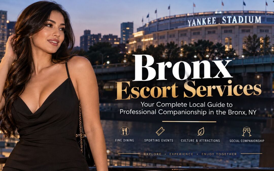 Bronx Escort Services: Your Complete Local Guide to Professional Companionship in the Bronx, NY